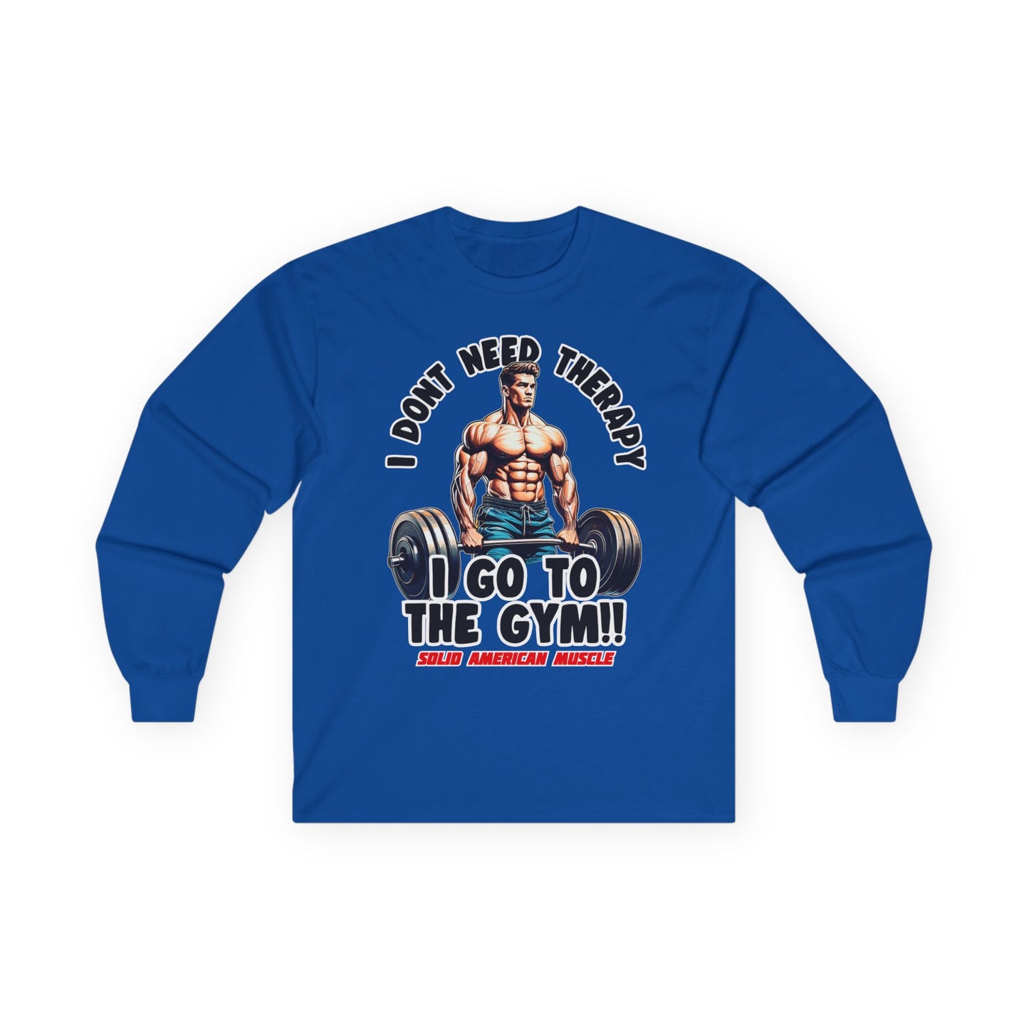 Solid American Muscle - I Don't Need Therapy, I Go to the Gym! Long Sleeve T-Shirt