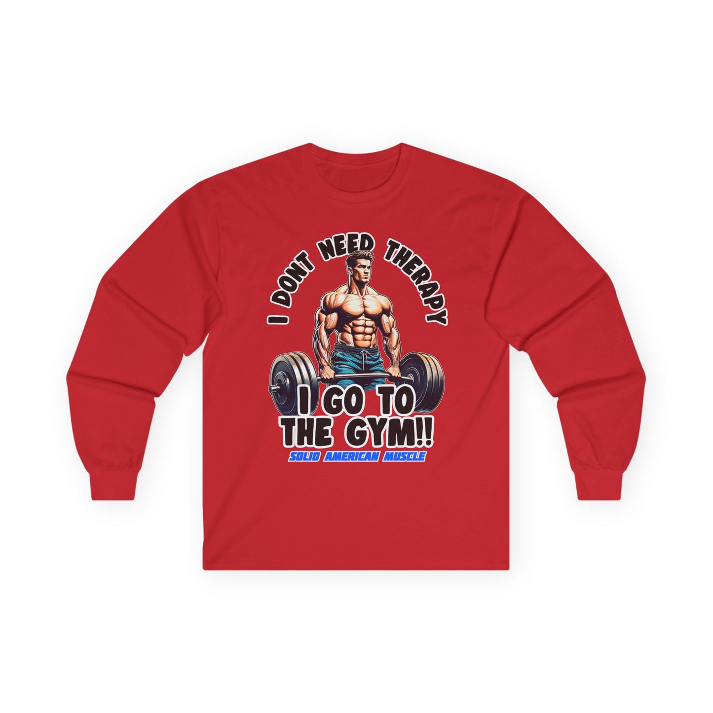 Solid American Muscle - I Don't Need Therapy, I Go to the Gym! Long Sleeve T-Shirt