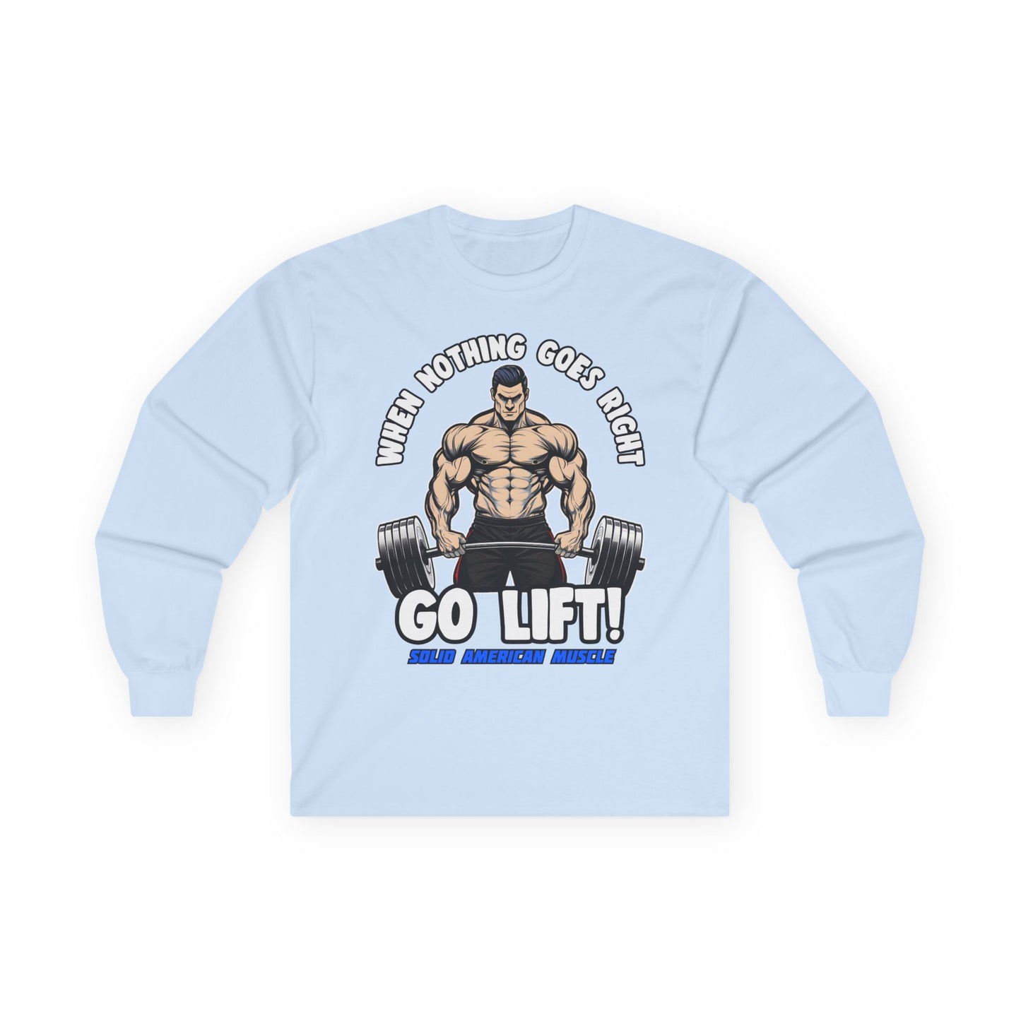 Solid American Muscle - When Nothing Goes Right, Go Lift #2 Long Sleeve T-Shirt