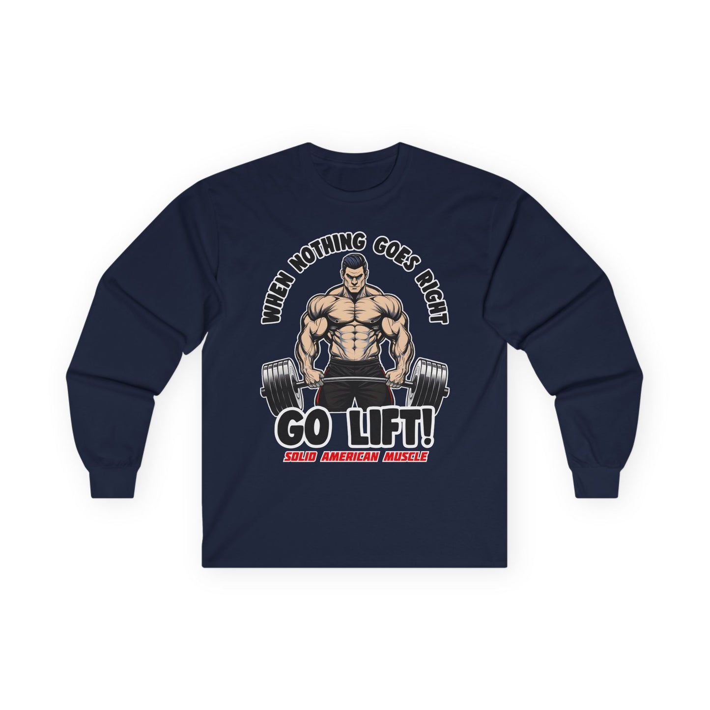 Solid American Muscle - When Nothing Goes Right, Go Lift #2 Long Sleeve T-Shirt