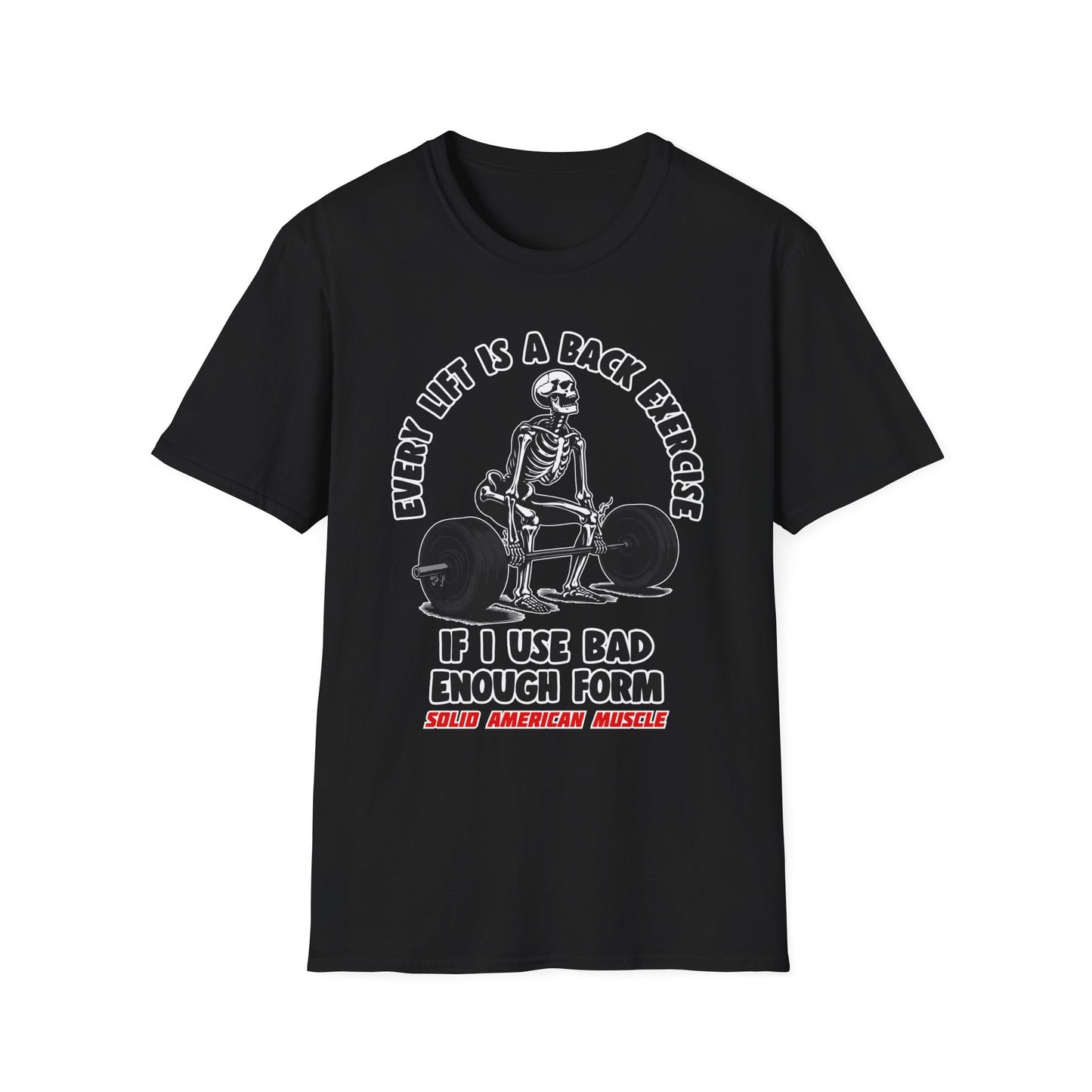 Solid American Muscle - Every Lift is a Back Exercise If... T-Shirt