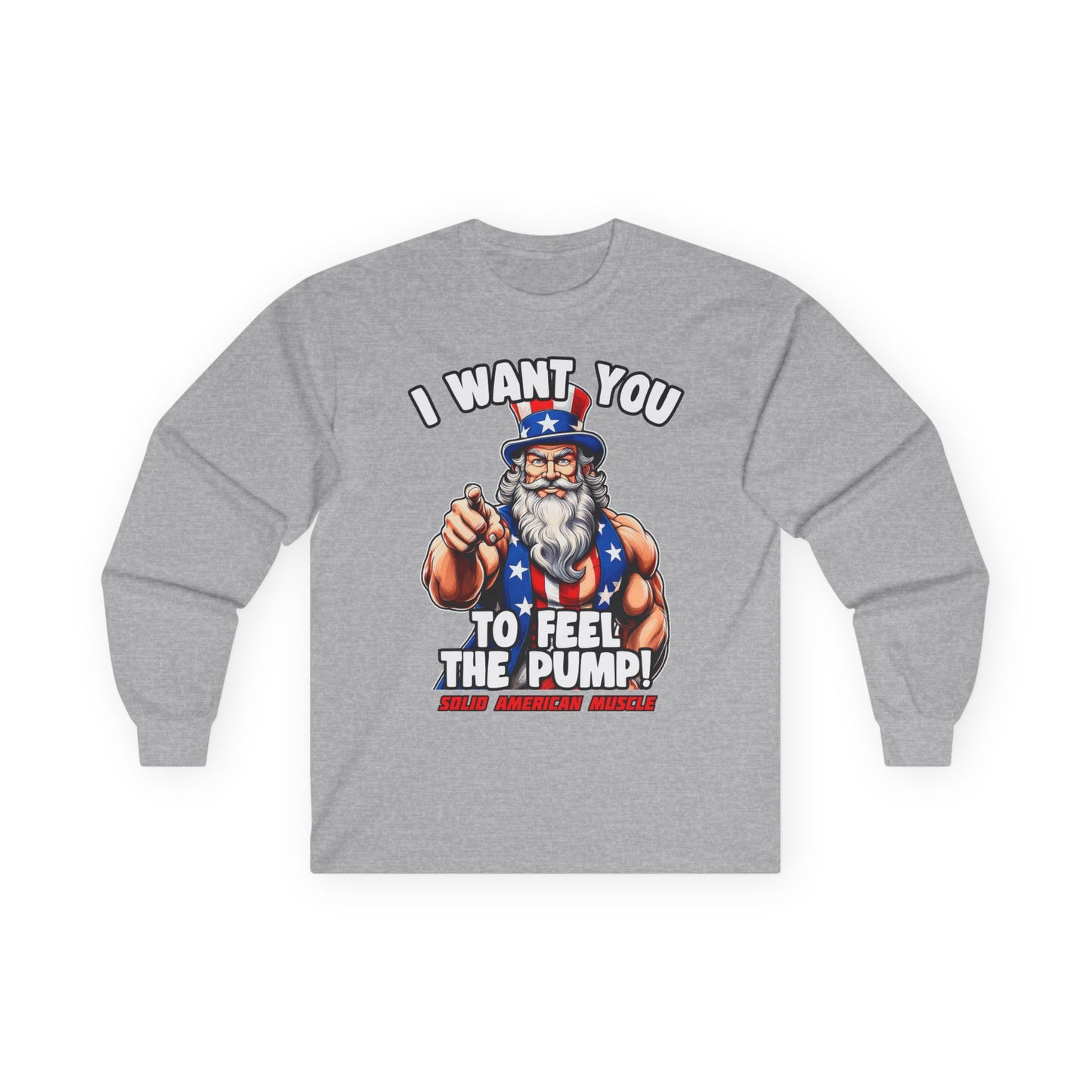 Solid American Muscle - I Want You to Feel the Pump! - Uncle Sam Long Sleeve T-Shirt