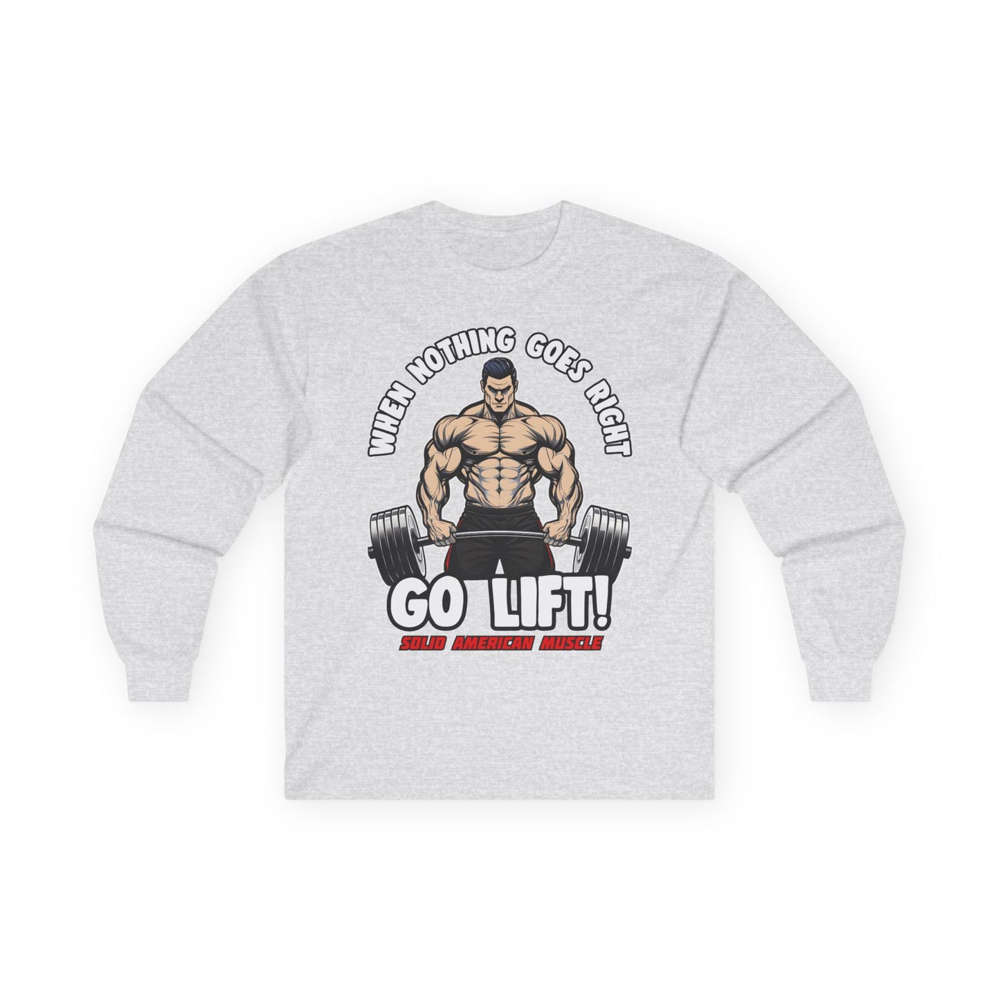 Solid American Muscle - When Nothing Goes Right, Go Lift #2 Long Sleeve T-Shirt