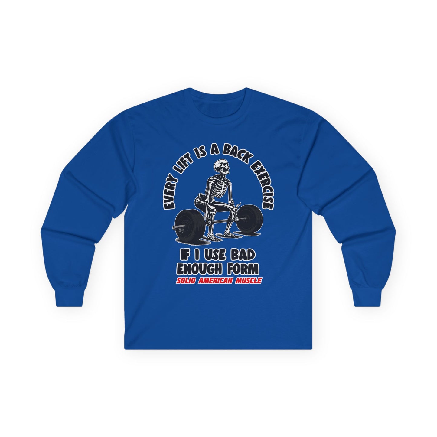 Solid American Muscle - Every Lift is a Back Exercise If... Long Sleeve T-Shirt