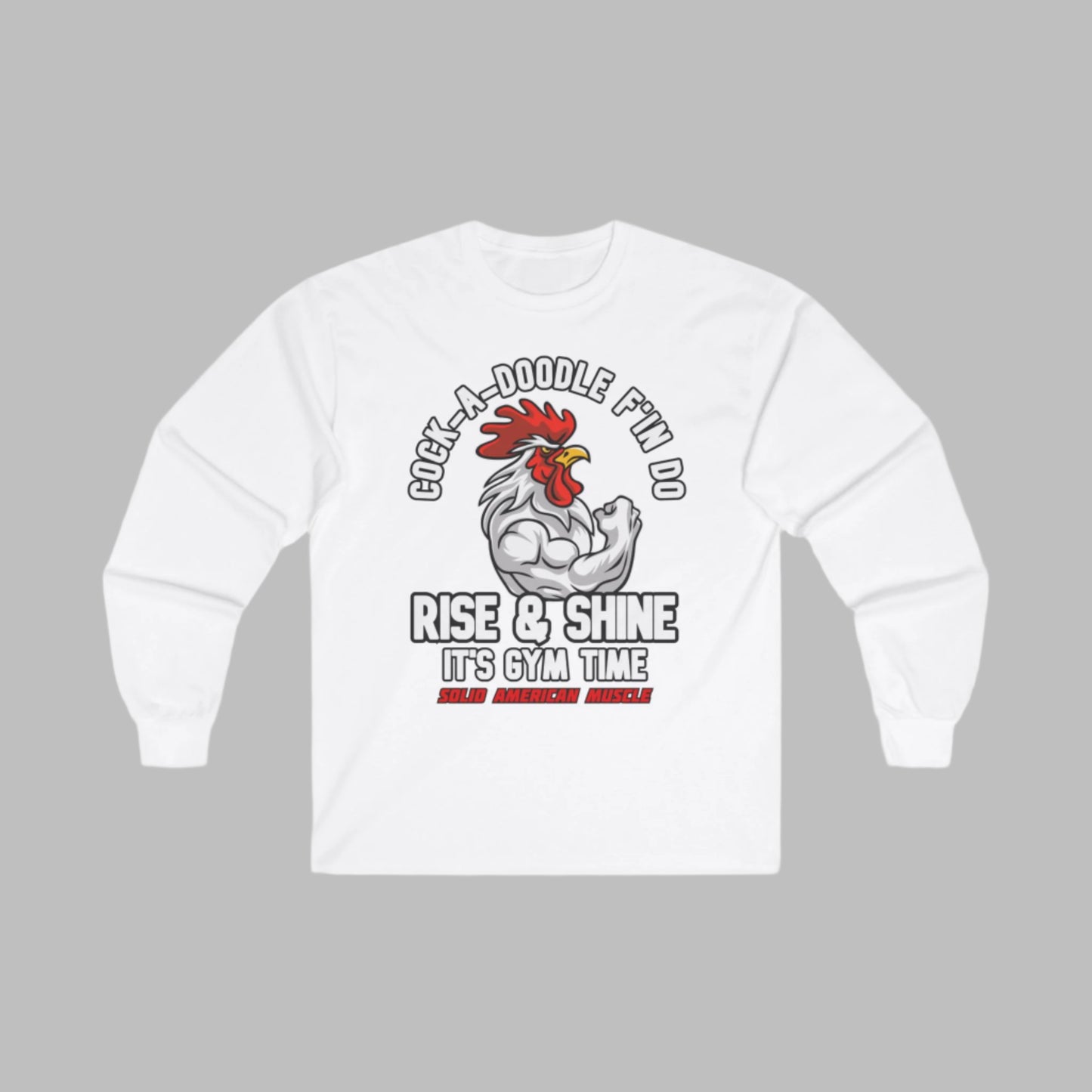 Solid American Muscle - Rise & Shine It's Gym Time - Rooster Long Sleeve T-Shirt