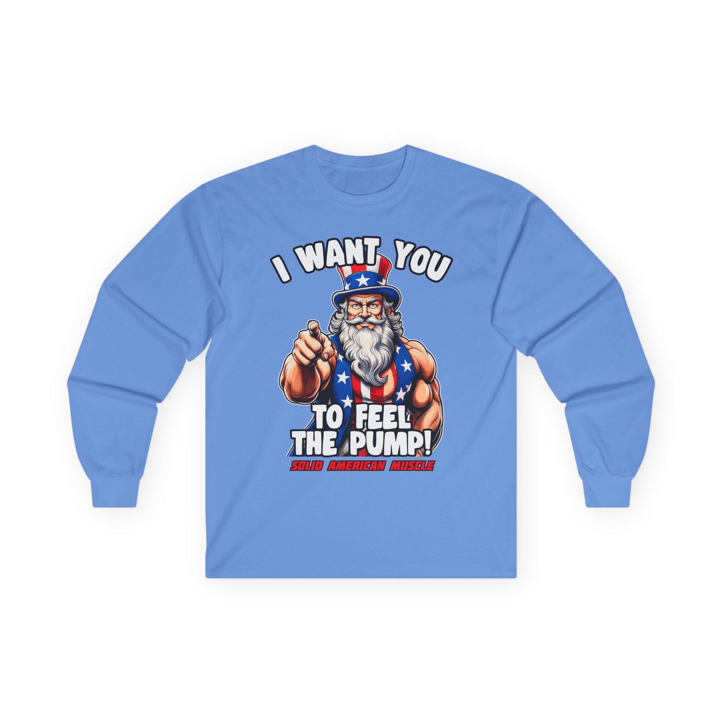 Solid American Muscle - I Want You to Feel the Pump! - Uncle Sam Long Sleeve T-Shirt