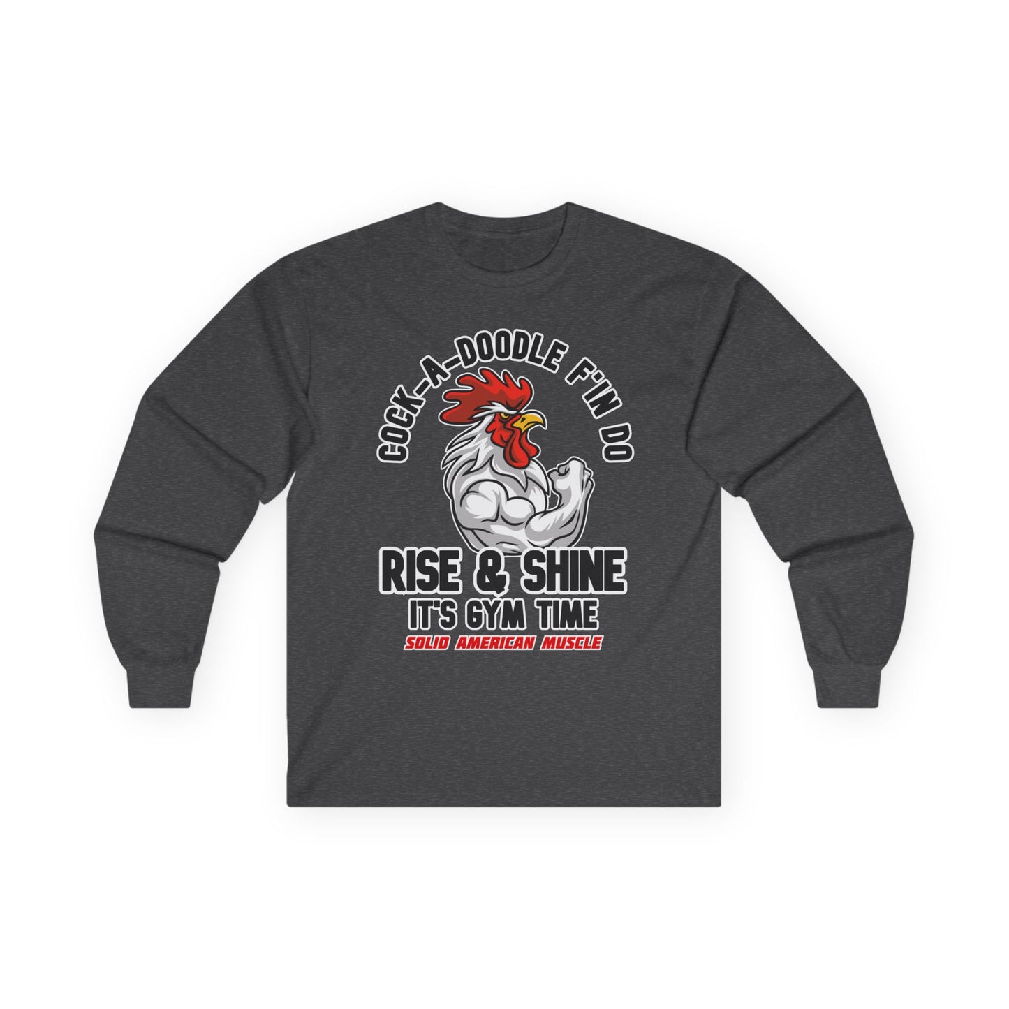 Solid American Muscle - Rise & Shine It's Gym Time - Rooster Long Sleeve T-Shirt