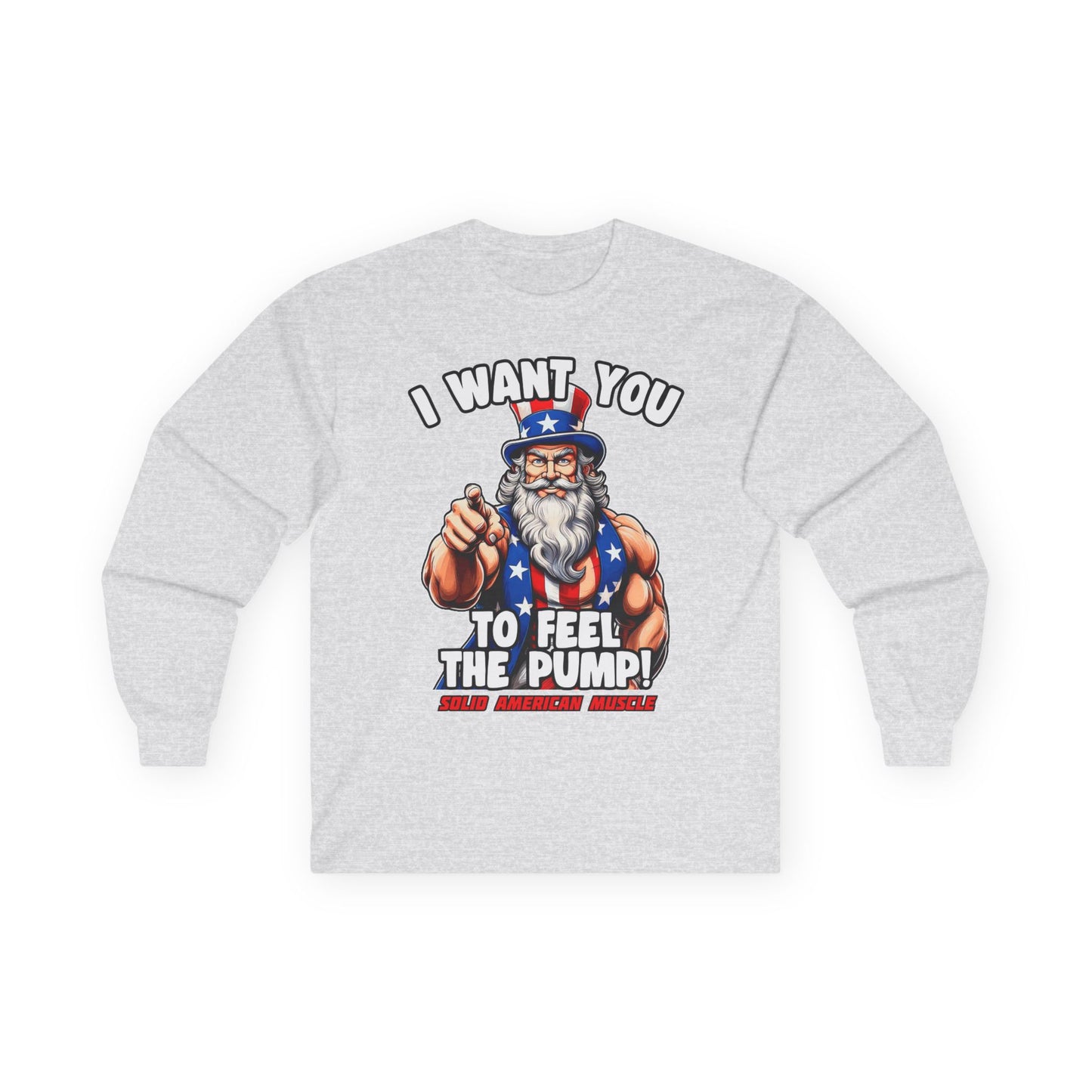 Solid American Muscle - I Want You to Feel the Pump! - Uncle Sam Long Sleeve T-Shirt