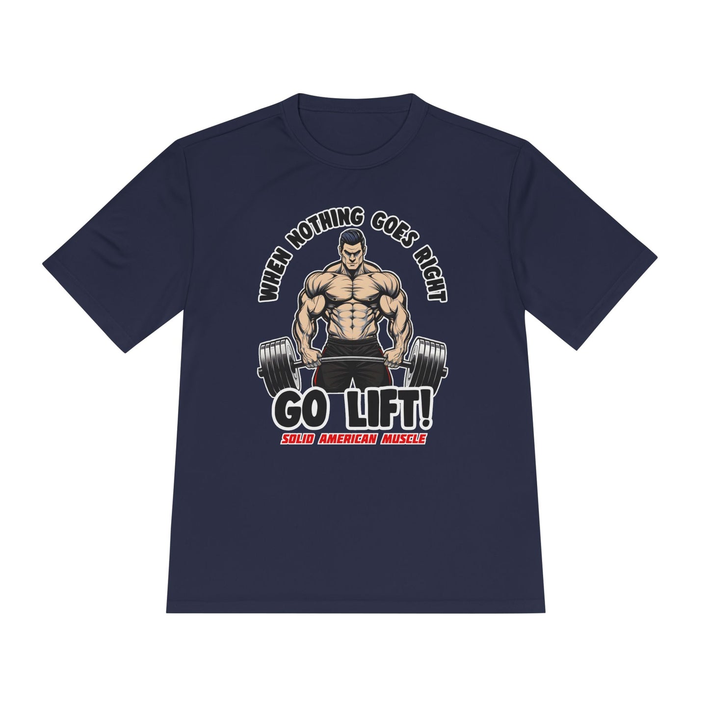 Solid American Muscle - When Nothing Goes Right, Go Lift #2 Moisture Wicking T-Shirt