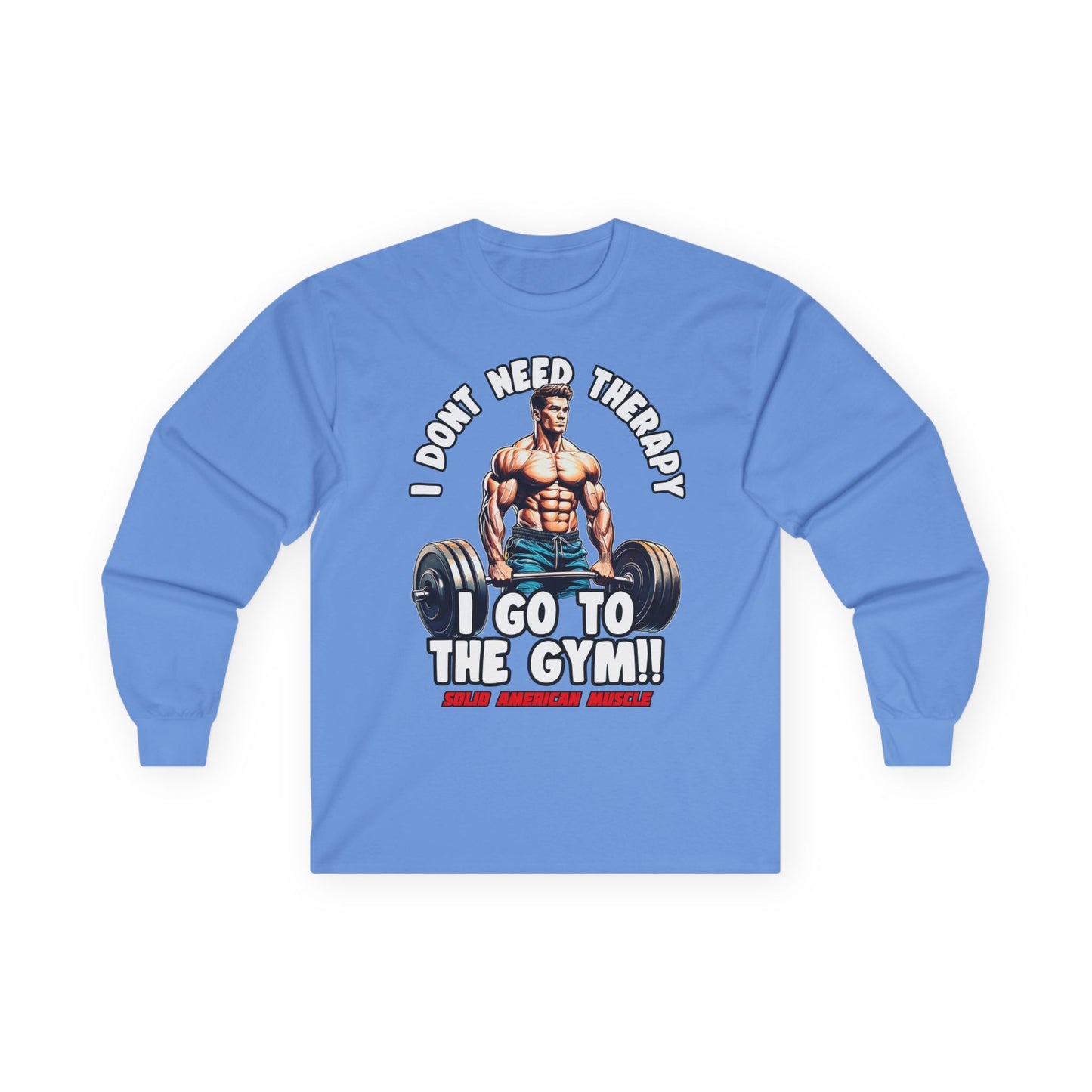 Solid American Muscle - I Don't Need Therapy, I Go to the Gym! Long Sleeve T-Shirt
