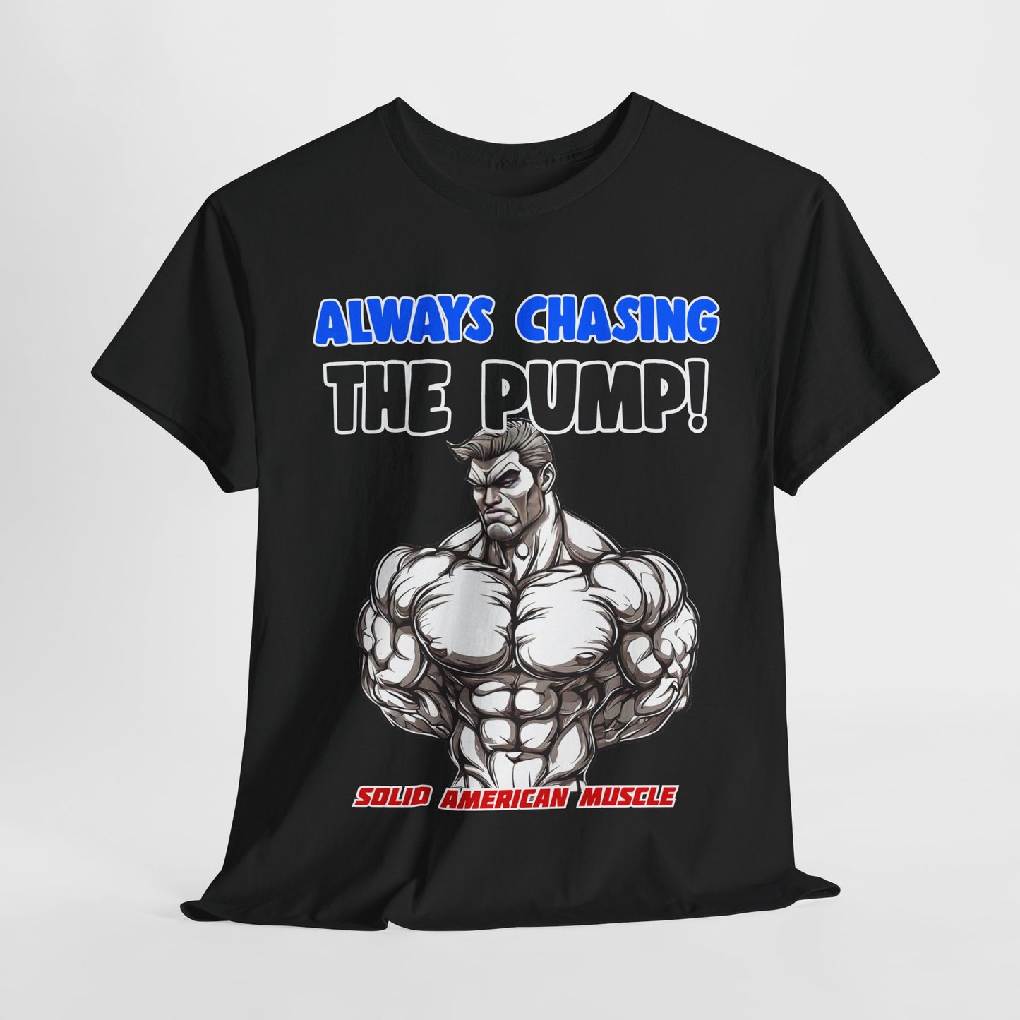 Solid American Muscle - Always Chasing the Pump! #1 T-Shirt