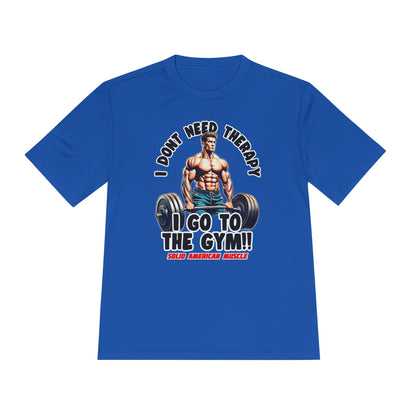 Solid American Muscle - I Don't Need Therapy, I Go to the Gym! Moisture Wicking T-Shirt