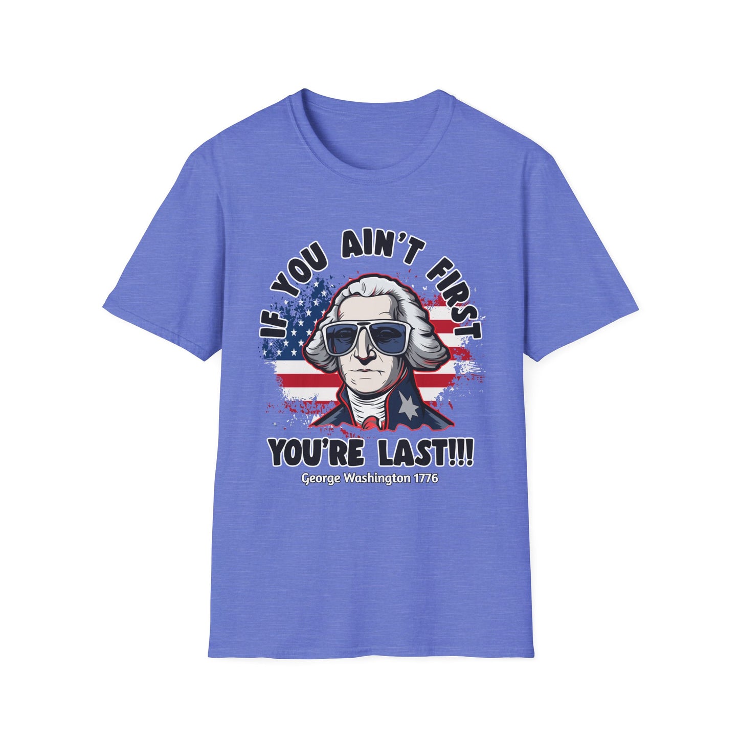 Patriot Collection - If You Ain't First, You're Last! - George Washington - T-Shirt