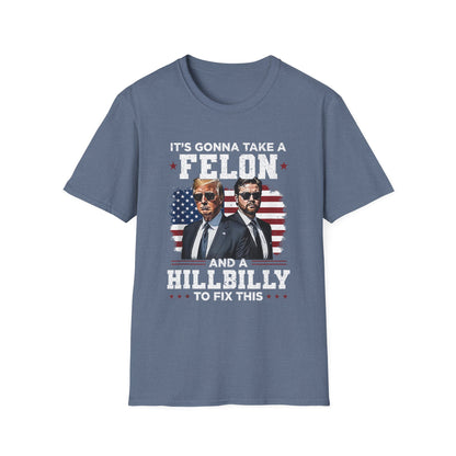 Patriot Collection - It's Gonna Take A Felon and a Hillbilly - President Donald Trump - T-Shirt