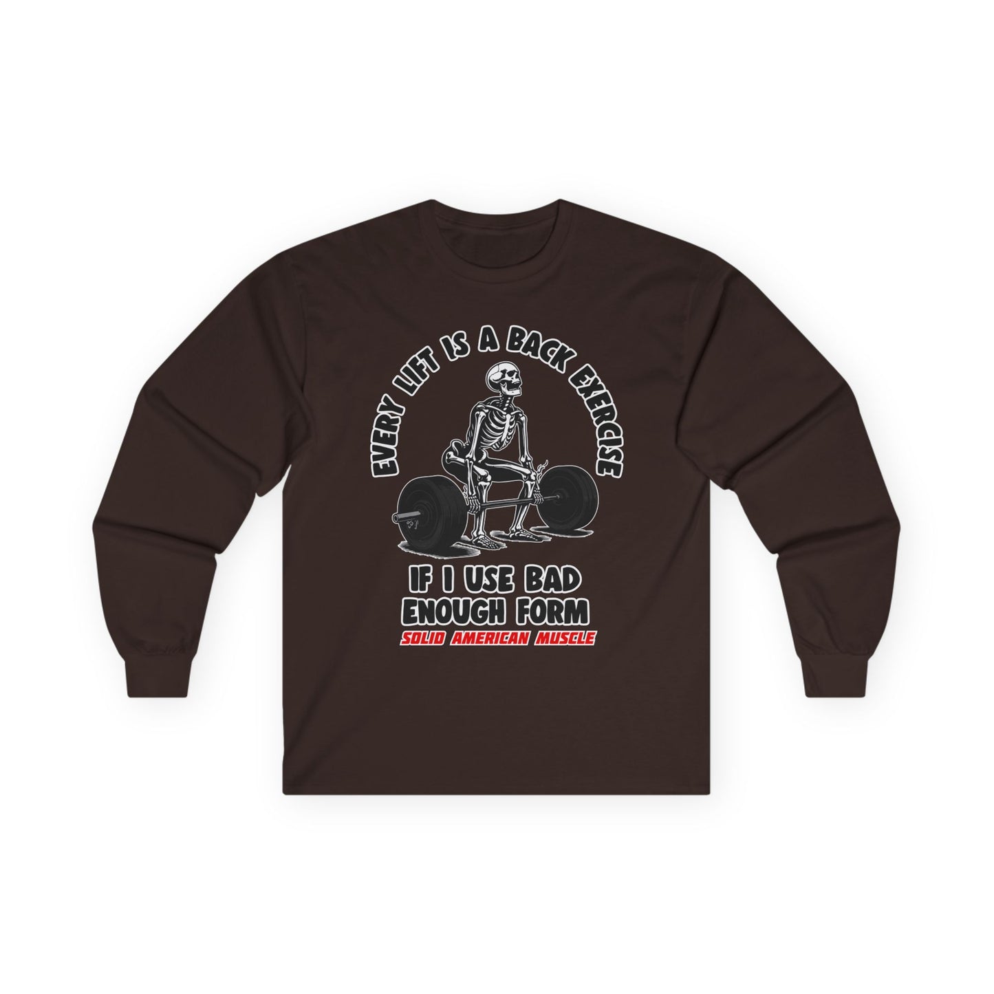 Solid American Muscle - Every Lift is a Back Exercise If... Long Sleeve T-Shirt