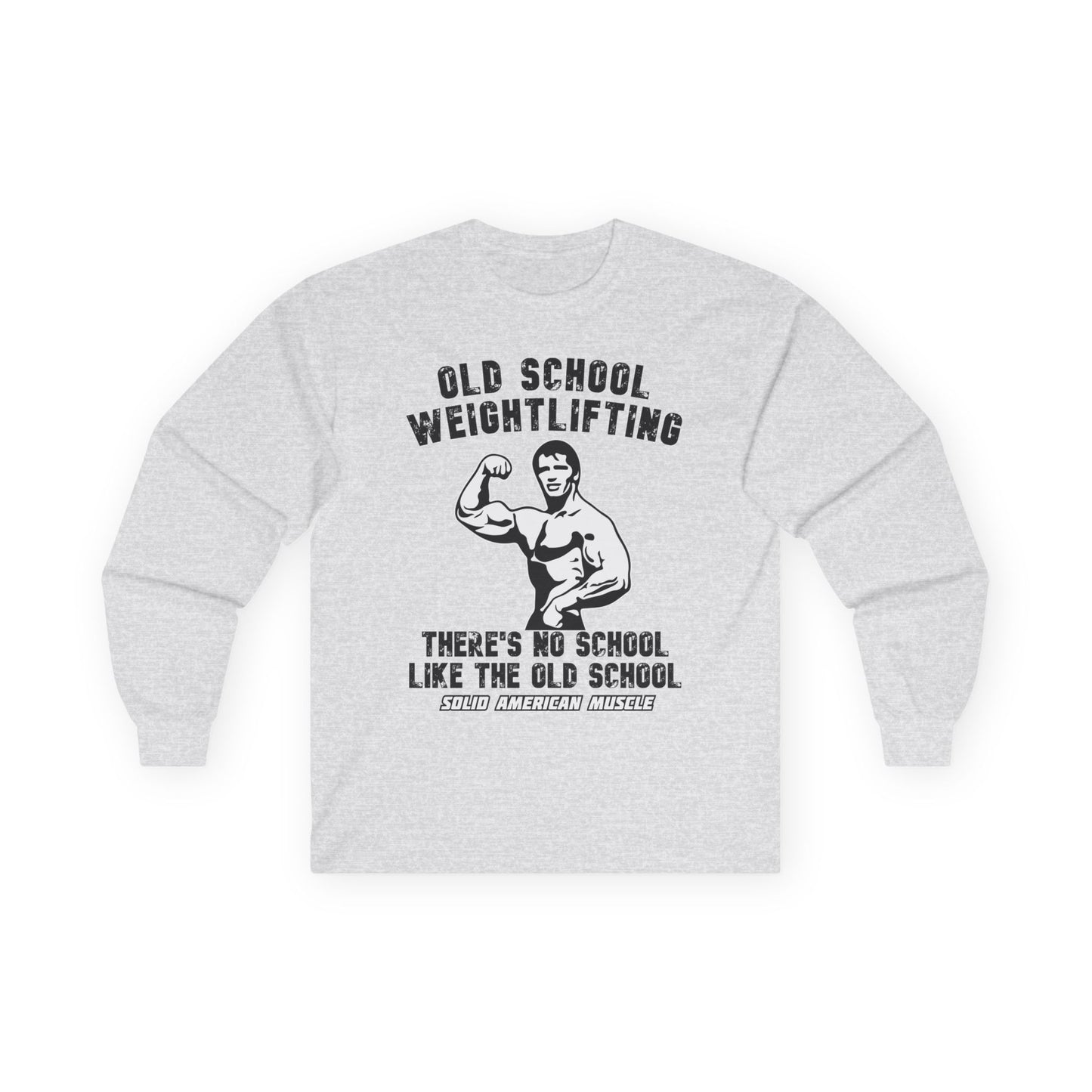 Solid American Muscle - Old School Weightlifting - There's No School Like the Old School Long Sleeve Tee