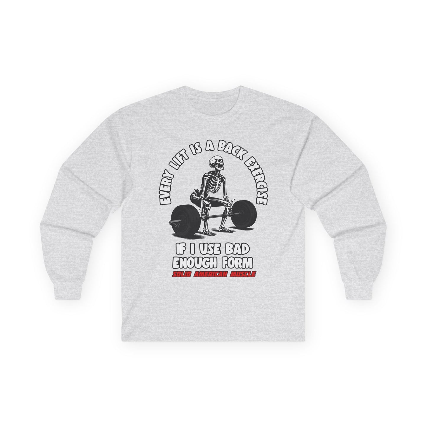 Solid American Muscle - Every Lift is a Back Exercise If... Long Sleeve T-Shirt