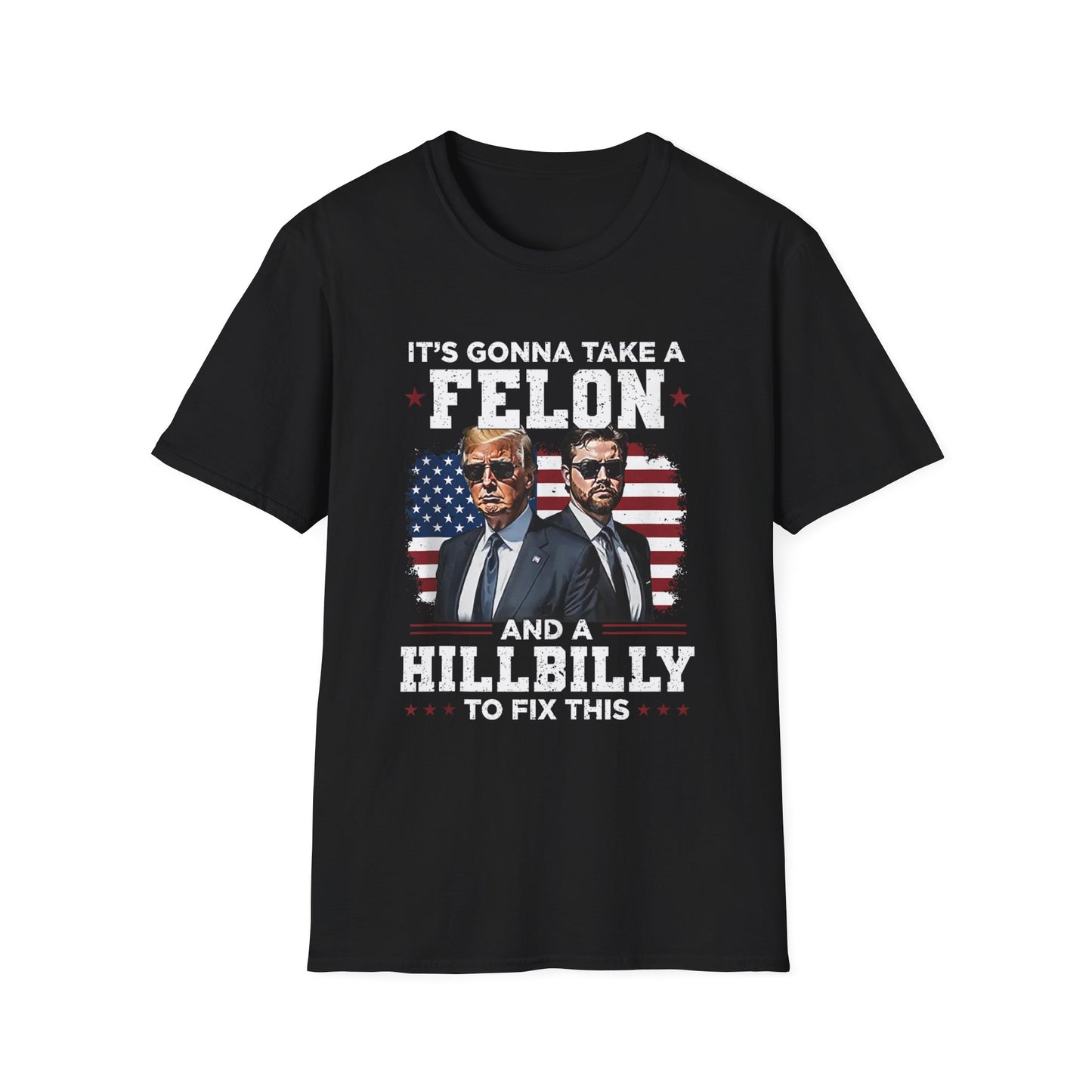 Patriot Collection - It's Gonna Take A Felon and a Hillbilly - President Donald Trump - T-Shirt