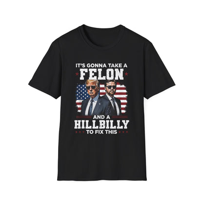 Patriot Collection - It's Gonna Take A Felon and a Hillbilly - President Donald Trump - T-Shirt