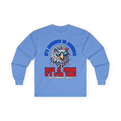 Solid American Muscle - It's Morning in America - Rise & Shine It's Gym Time! - USA Eagle Long Sleeve T-Shirt