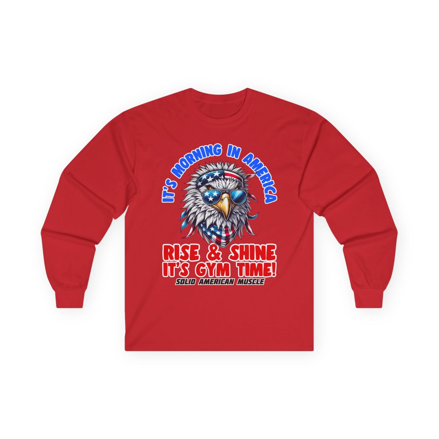 Solid American Muscle - It's Morning in America - Rise & Shine It's Gym Time! - USA Eagle Long Sleeve T-Shirt