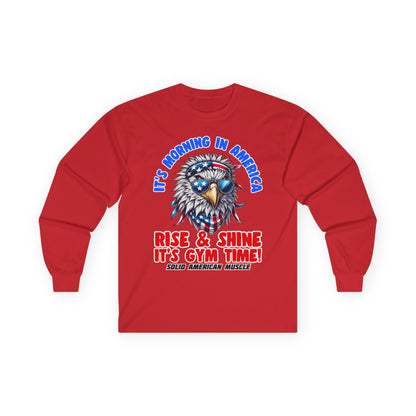 Solid American Muscle - It's Morning in America - Rise & Shine It's Gym Time! - USA Eagle Long Sleeve T-Shirt