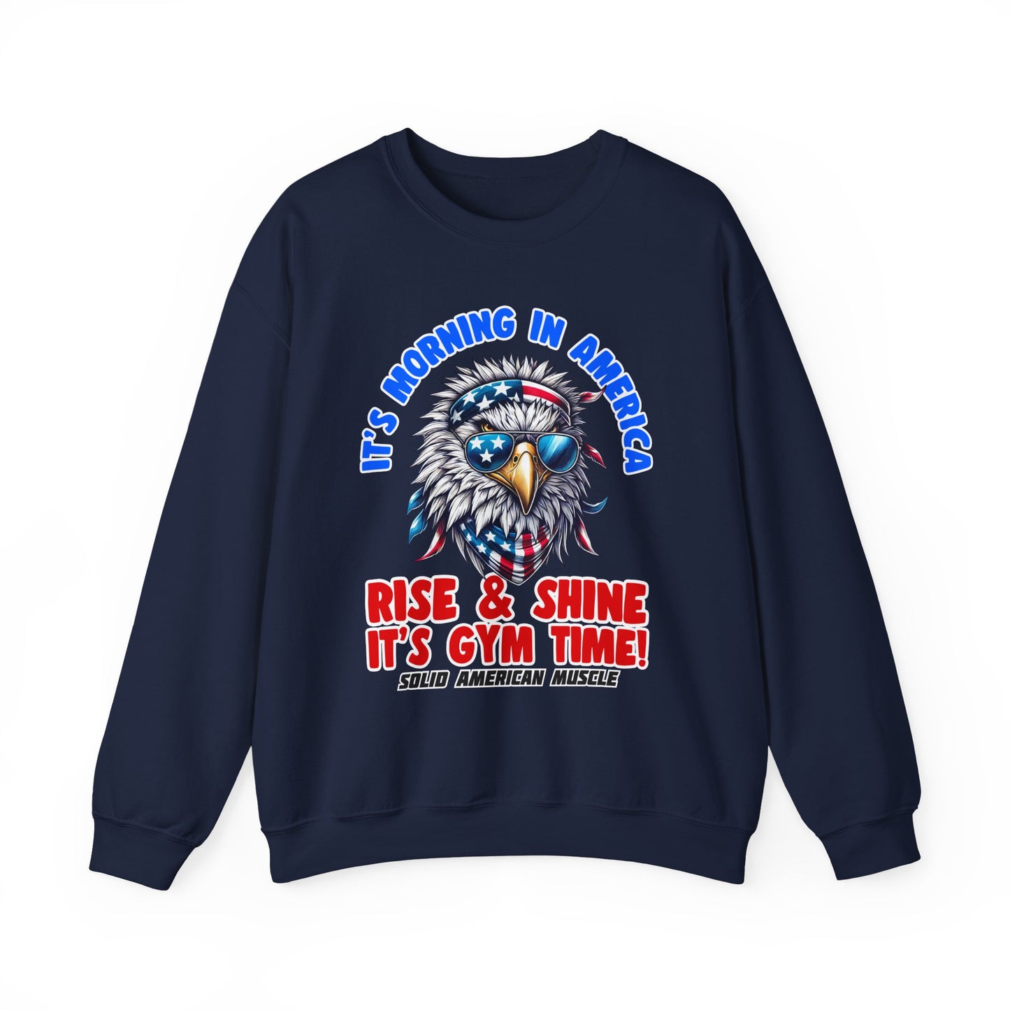 Solid American Muscle - It’s Morning in America - Rise & Shine It’s Gym Time! Sweatshirt