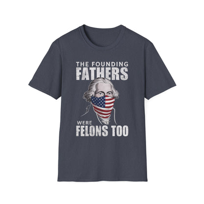 Patriot Collection - The Founding Fathers Were Felons Too - George Washington - T-Shirt