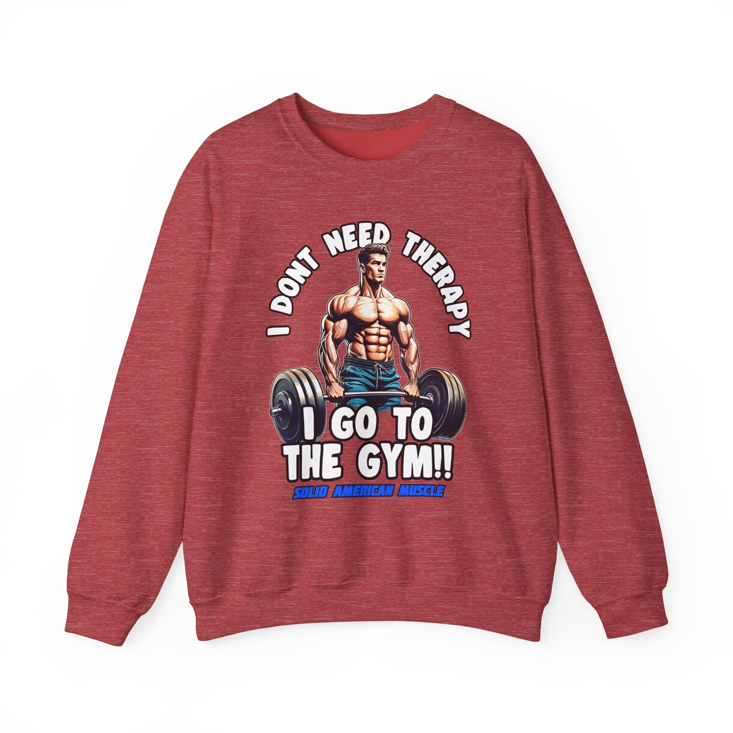 Solid American Muscle - I Don't Need Therapy, I Go to the Gym! Sweatshirt
