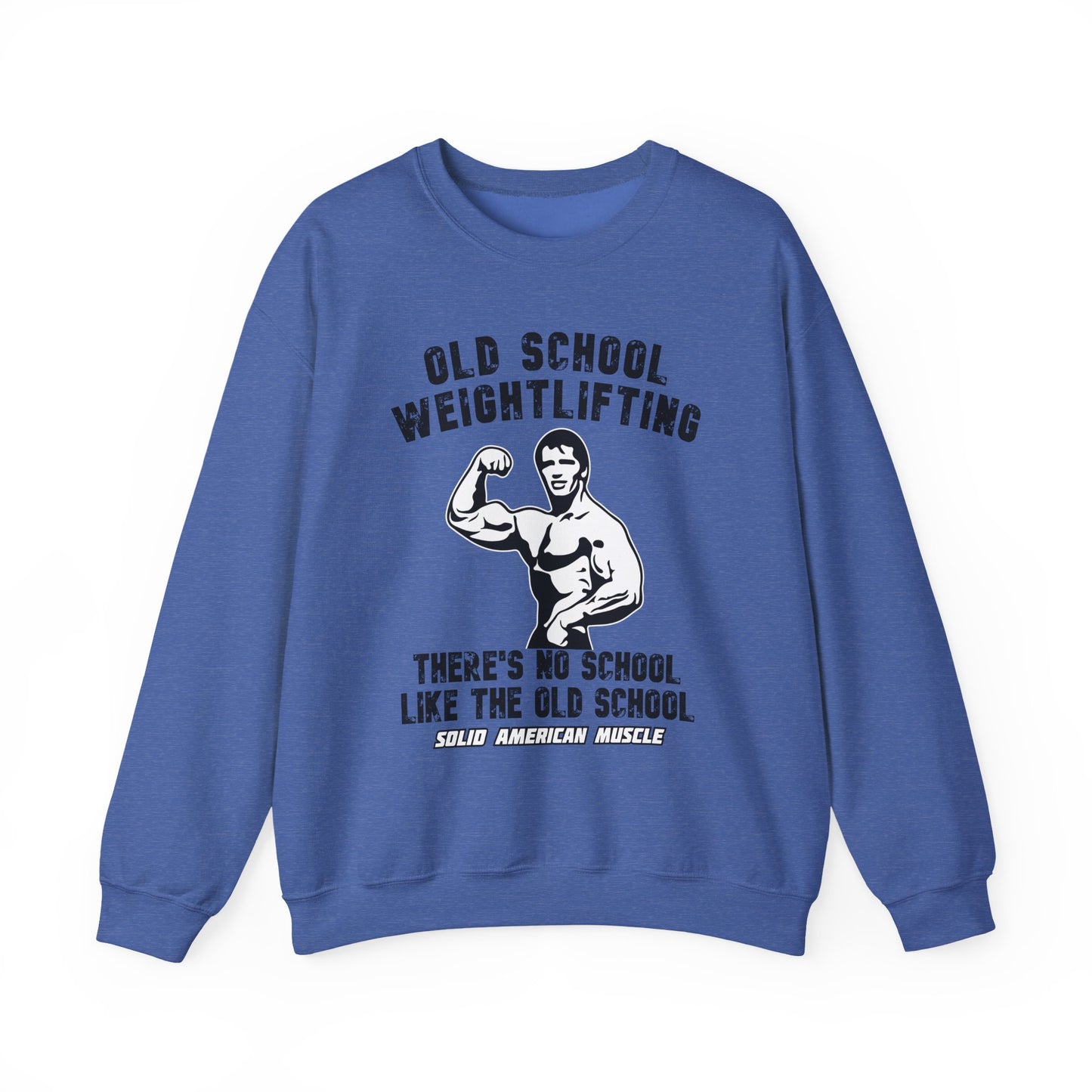 Solid American Muscle - Old School Weightlifting - There's No School Like The Old School Sweatshirt