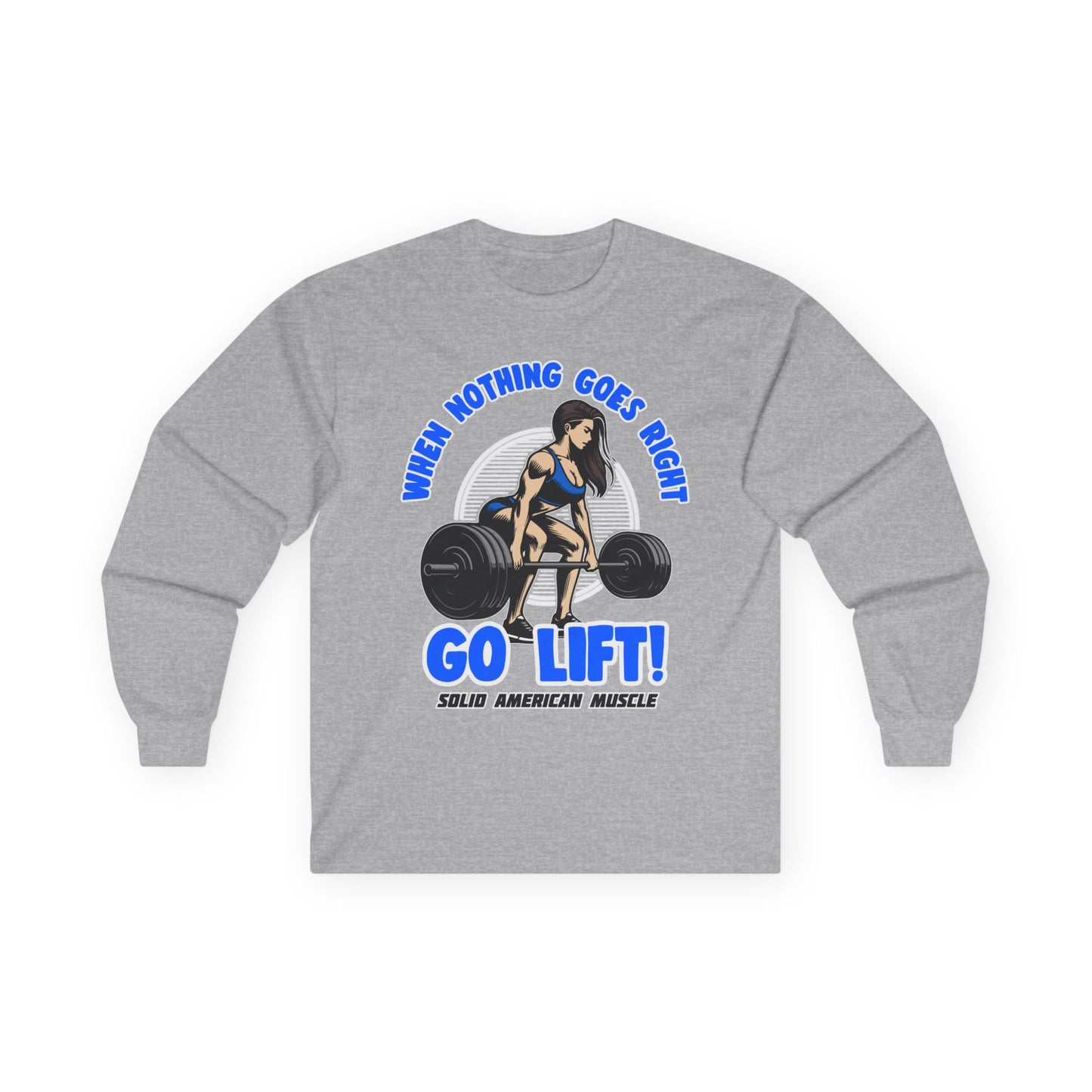 Solid American Muscle - When Nothing Goes Right Go Lift - Woman Lifter - Long Sleeve T-Shirt