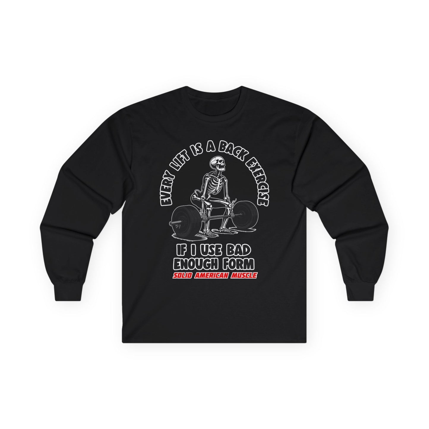 Solid American Muscle - Every Lift is a Back Exercise If... Long Sleeve T-Shirt