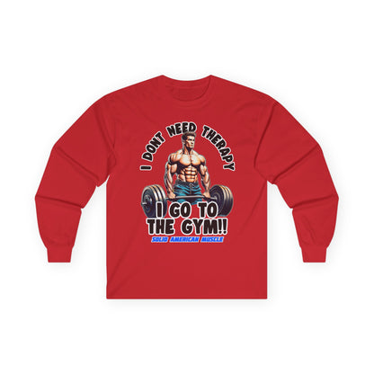 Solid American Muscle - I Don't Need Therapy, I Go to the Gym! Long Sleeve T-Shirt