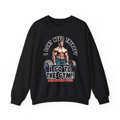 Solid American Muscle - I Don't Need Therapy, I Go to the Gym! Sweatshirt