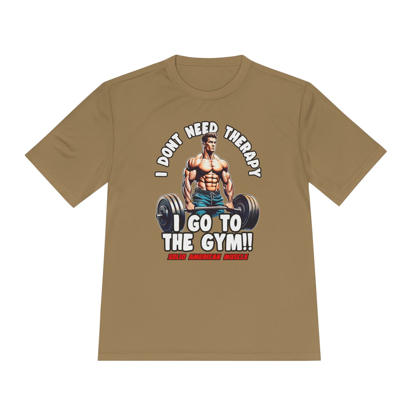 Solid American Muscle - I Don't Need Therapy, I Go to the Gym! Moisture Wicking T-Shirt