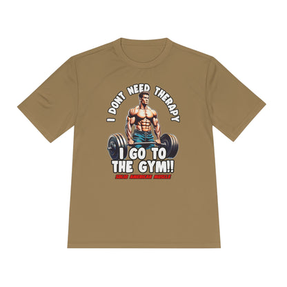 Solid American Muscle - I Don't Need Therapy, I Go to the Gym! Moisture Wicking T-Shirt