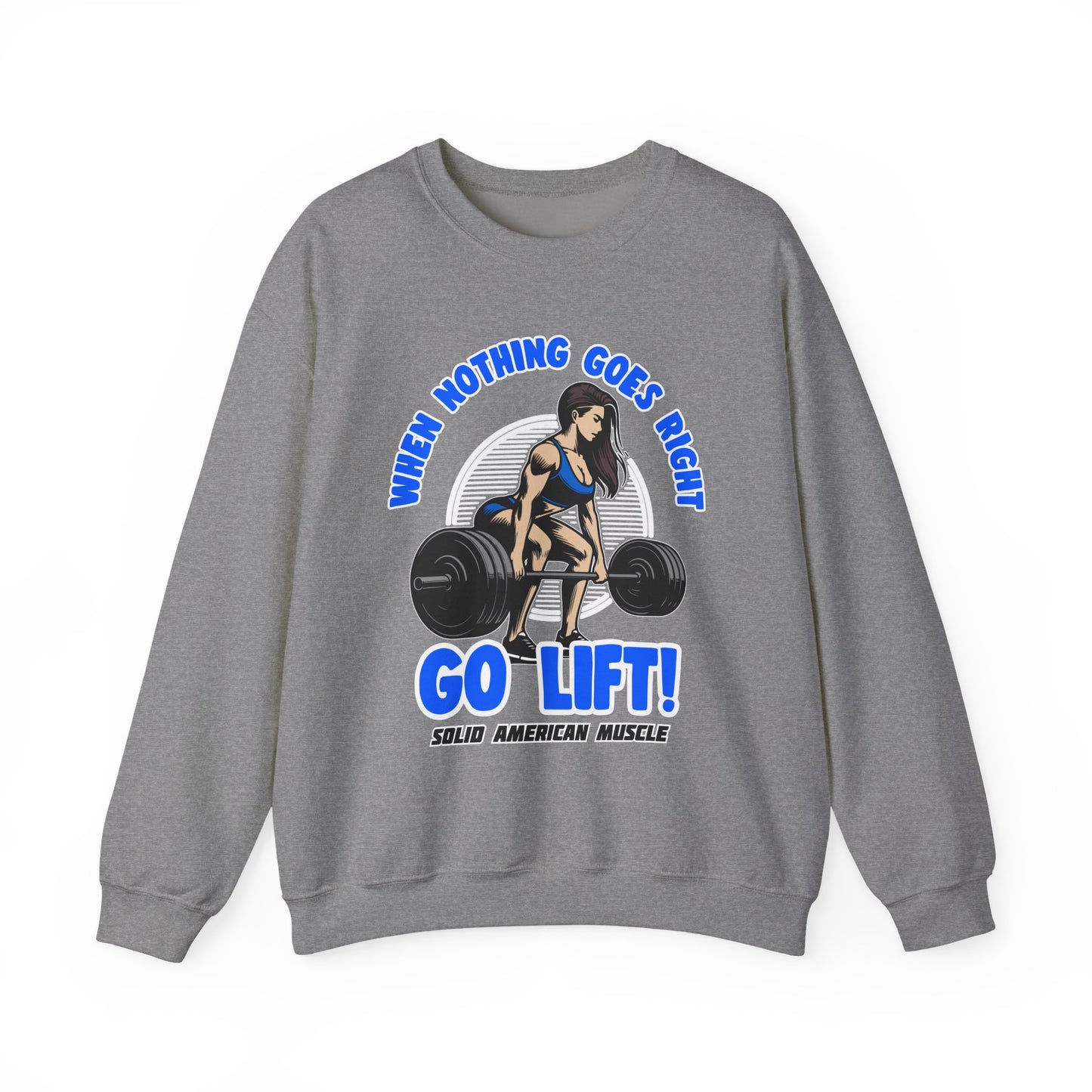 Solid American Muscle - When Nothing Goes Right Go Lift - Female Lifter - Sweatshirt