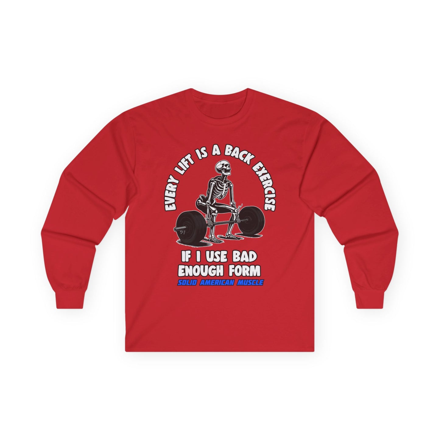 Solid American Muscle - Every Lift is a Back Exercise If... Long Sleeve T-Shirt