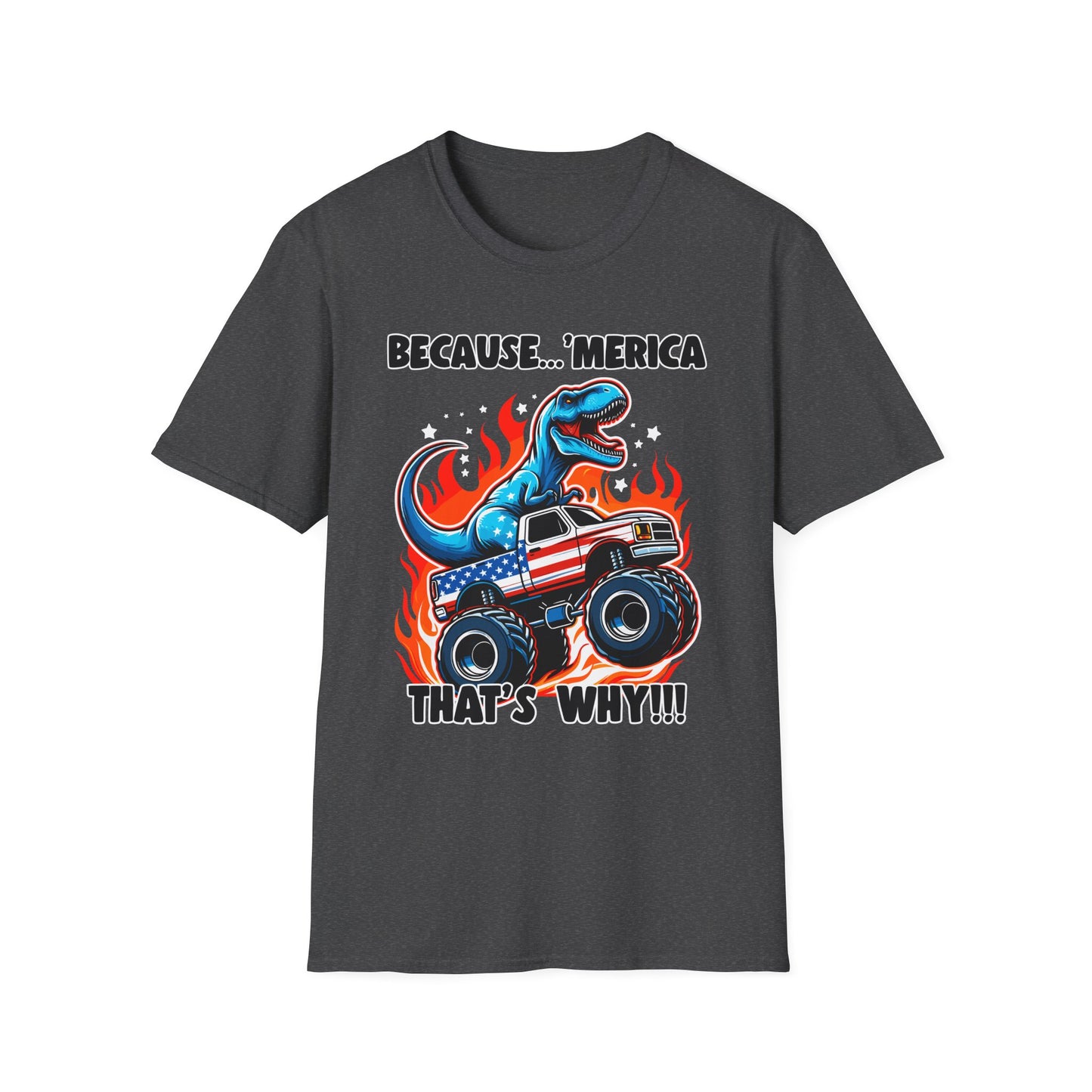 Patriot Collection - Because 'Merica, That's Why!! - Dinosaur Riding a Monster Truck - T-Shirt