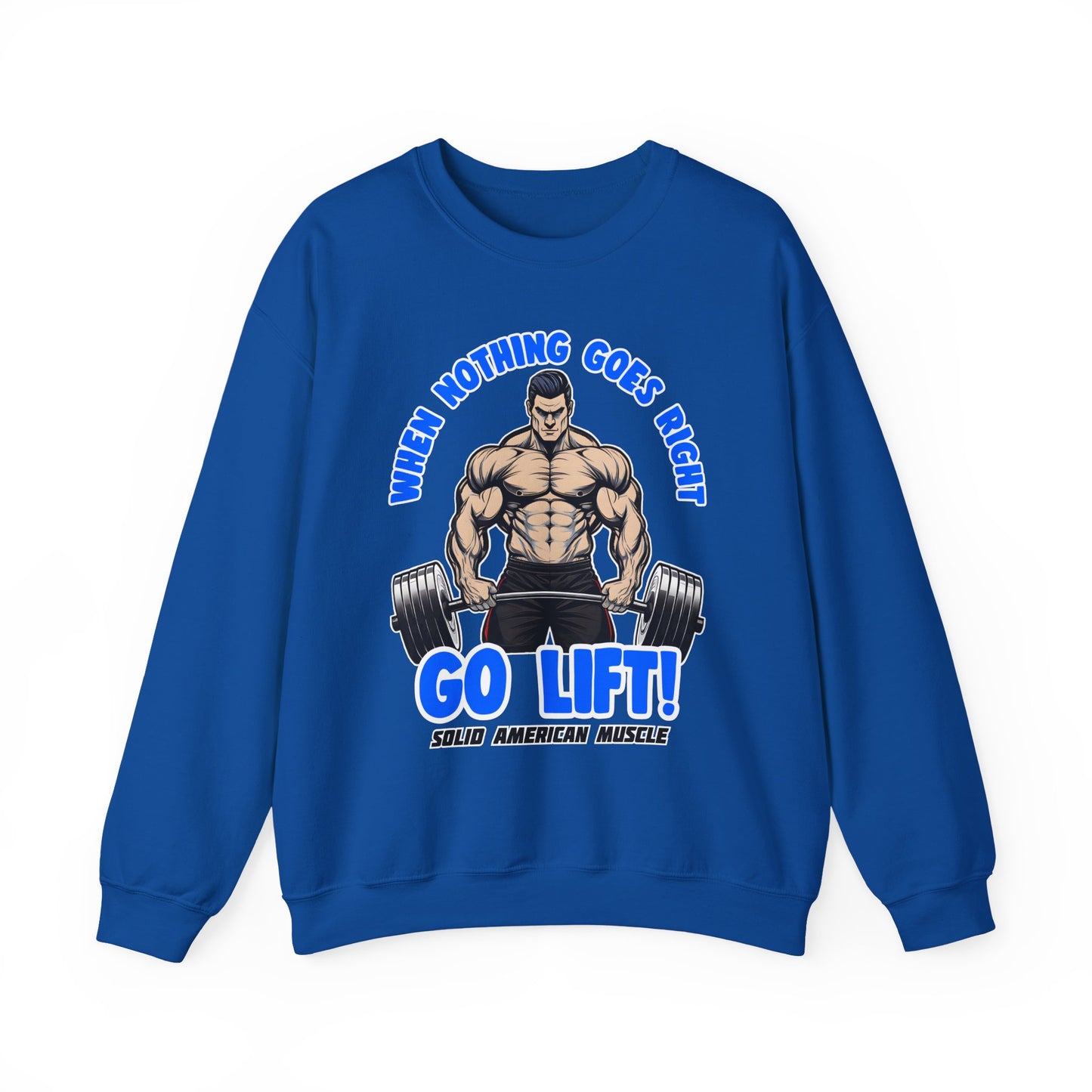 Solid American Muscle - When Nothing Goes Right Go Lift - Male Lifter - Sweatshirt