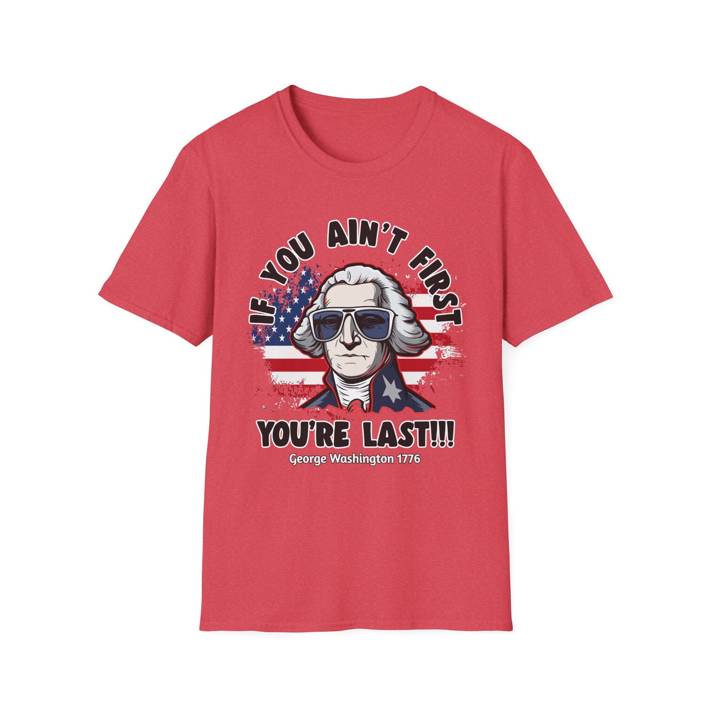 Patriot Collection - If You Ain't First, You're Last! - George Washington - T-Shirt