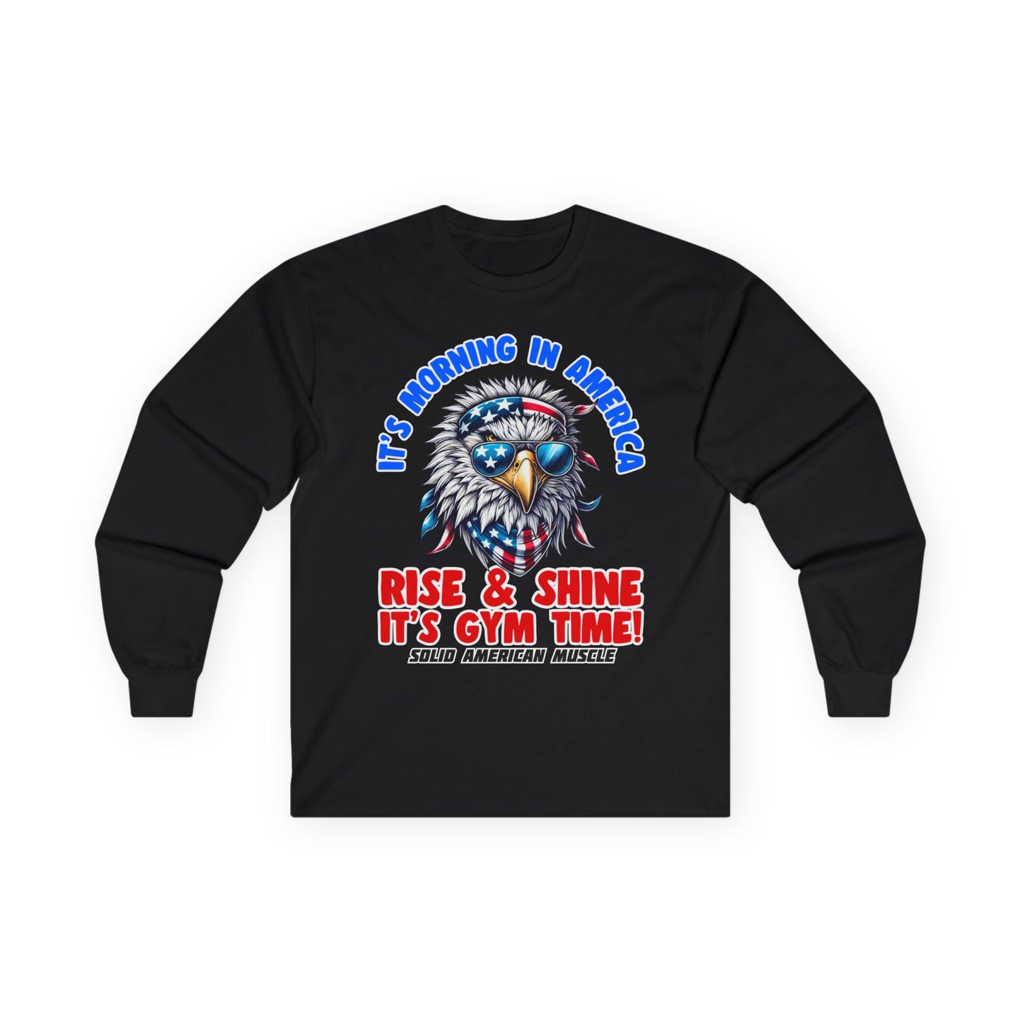 Solid American Muscle - It's Morning in America - Rise & Shine It's Gym Time! - USA Eagle Long Sleeve T-Shirt