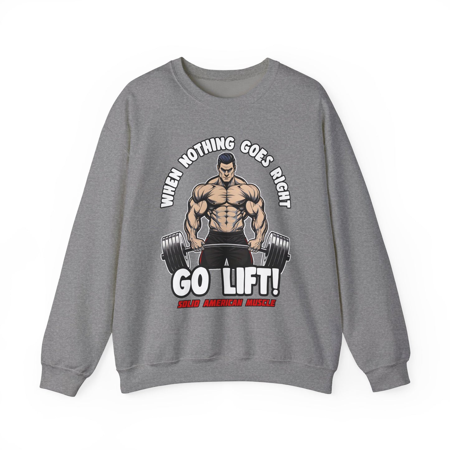 Solid American Muscle - When Nothing Goes Right, Go Lift #2 Sweatshirt