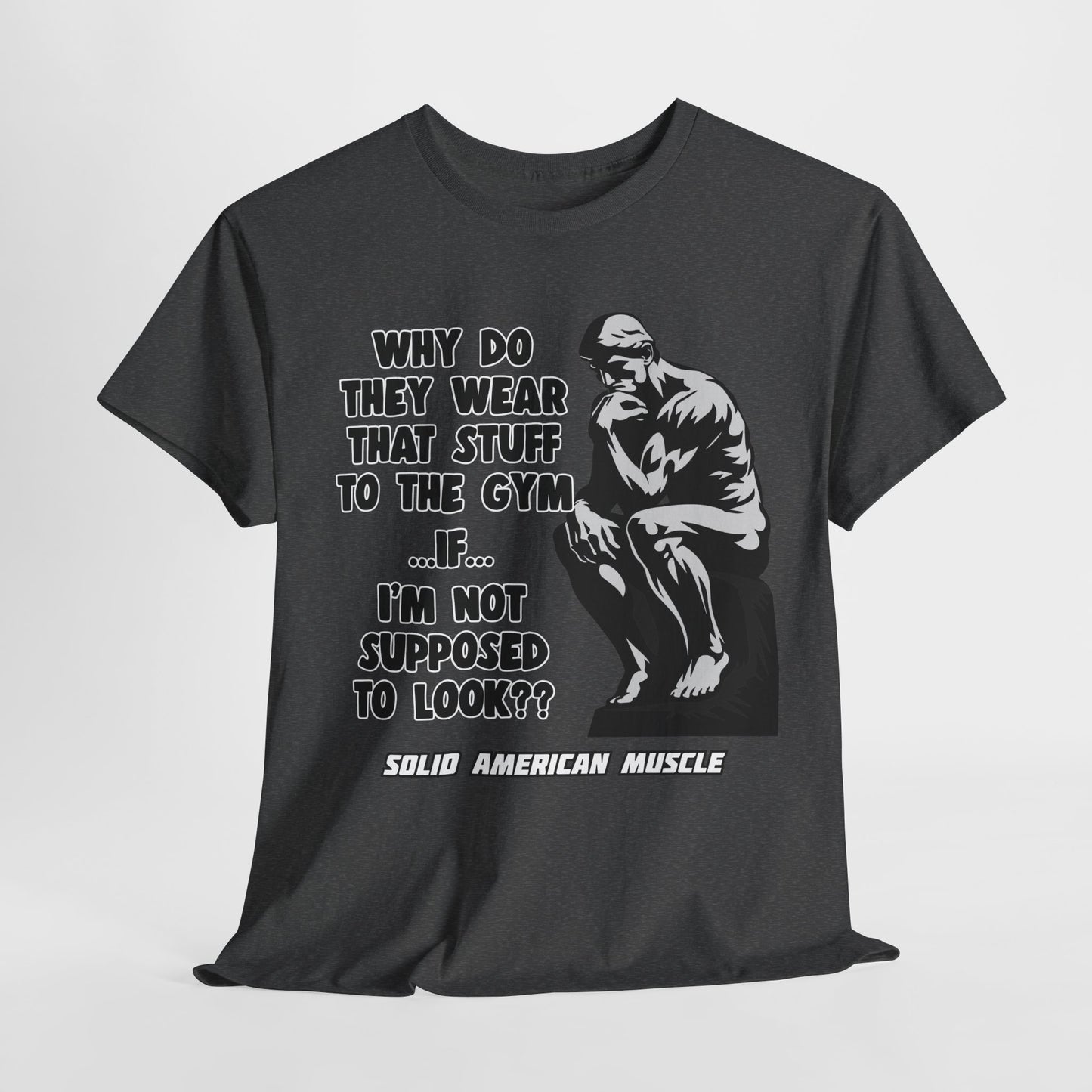 Solid American Muscle - Why do they Wear that Stuff? T-Shirt