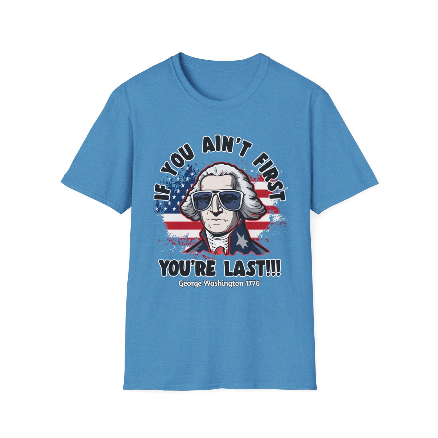 Patriot Collection - If You Ain't First, You're Last! - George Washington - T-Shirt