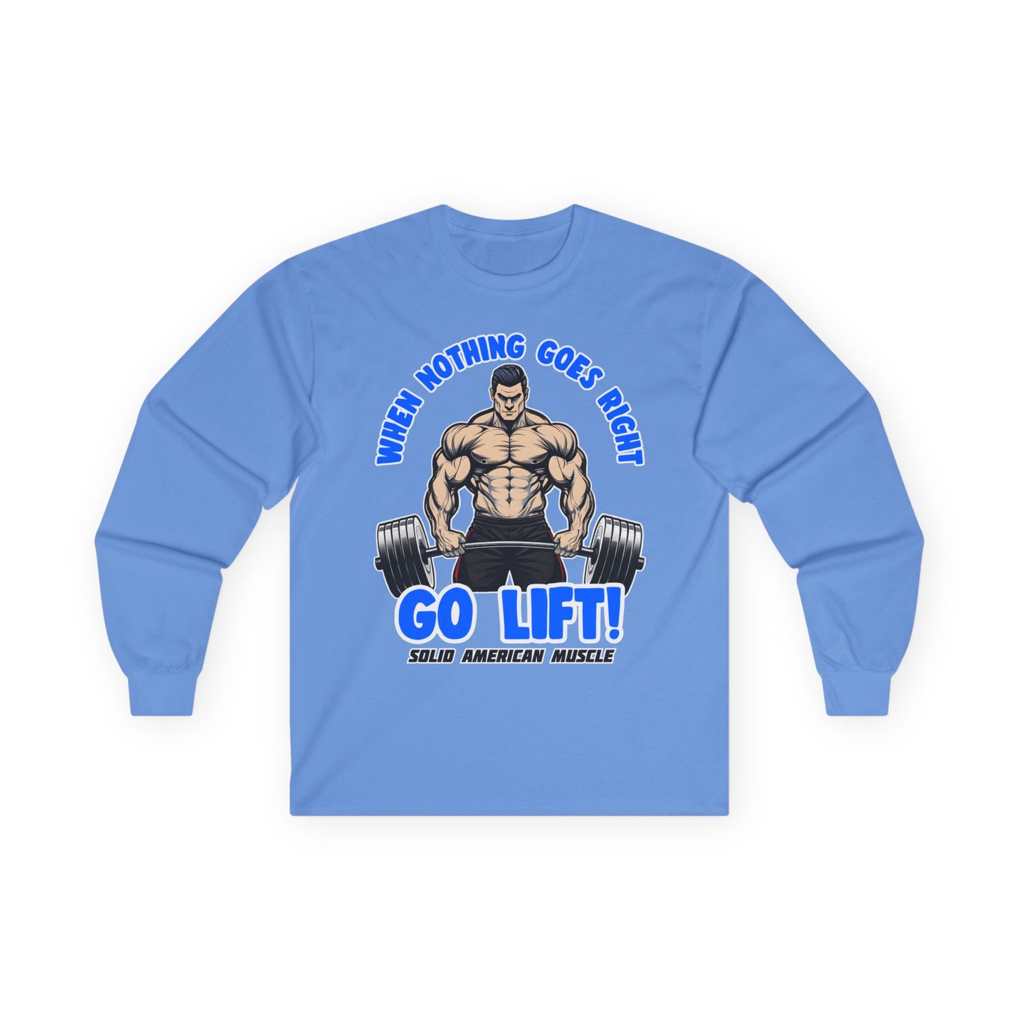 Solid American Muscle - When Nothing Goes Right Go Lift - Man Lifter - Long Sleeve T-Shirt
