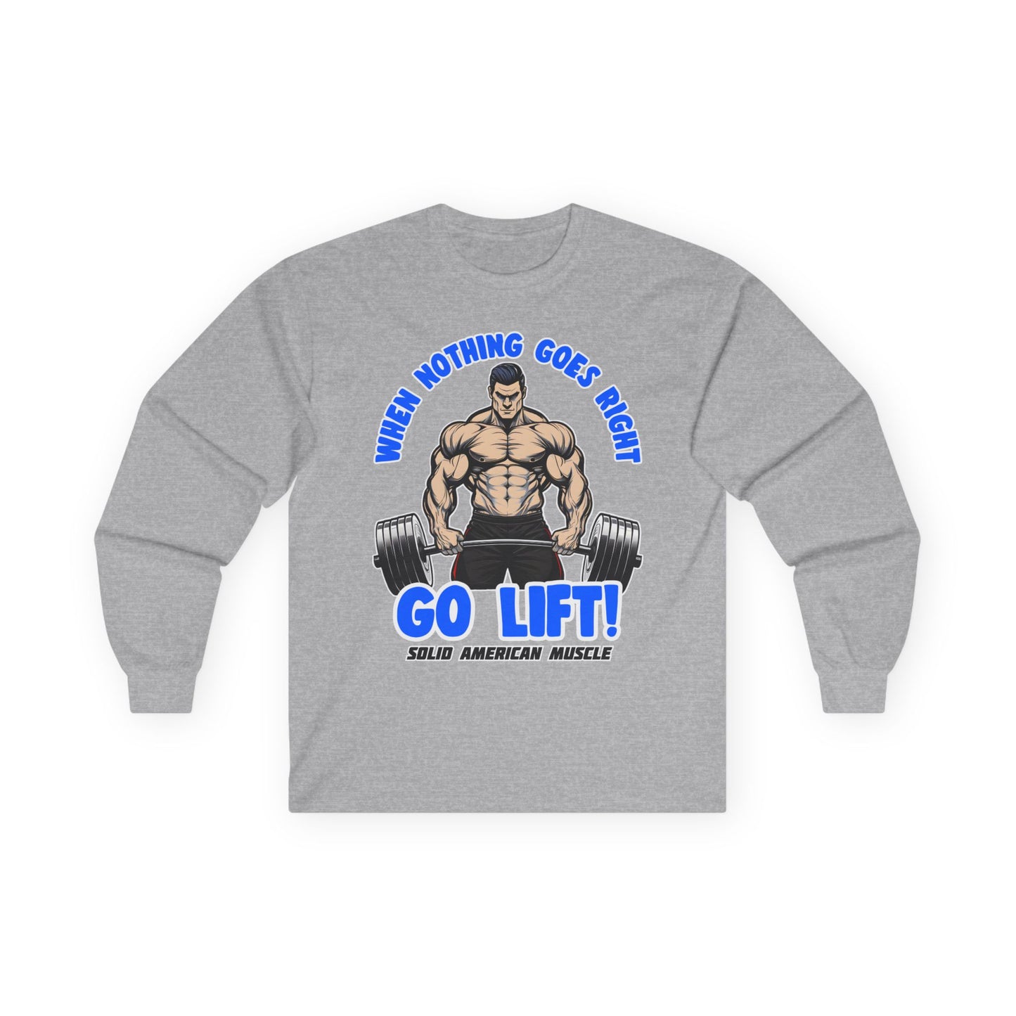 Solid American Muscle - When Nothing Goes Right Go Lift - Man Lifter - Long Sleeve T-Shirt
