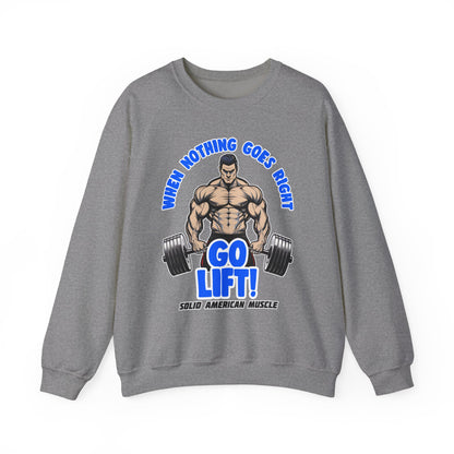 Solid American Muscle - When Nothing Goes Right Go Lift! Sweatshirt