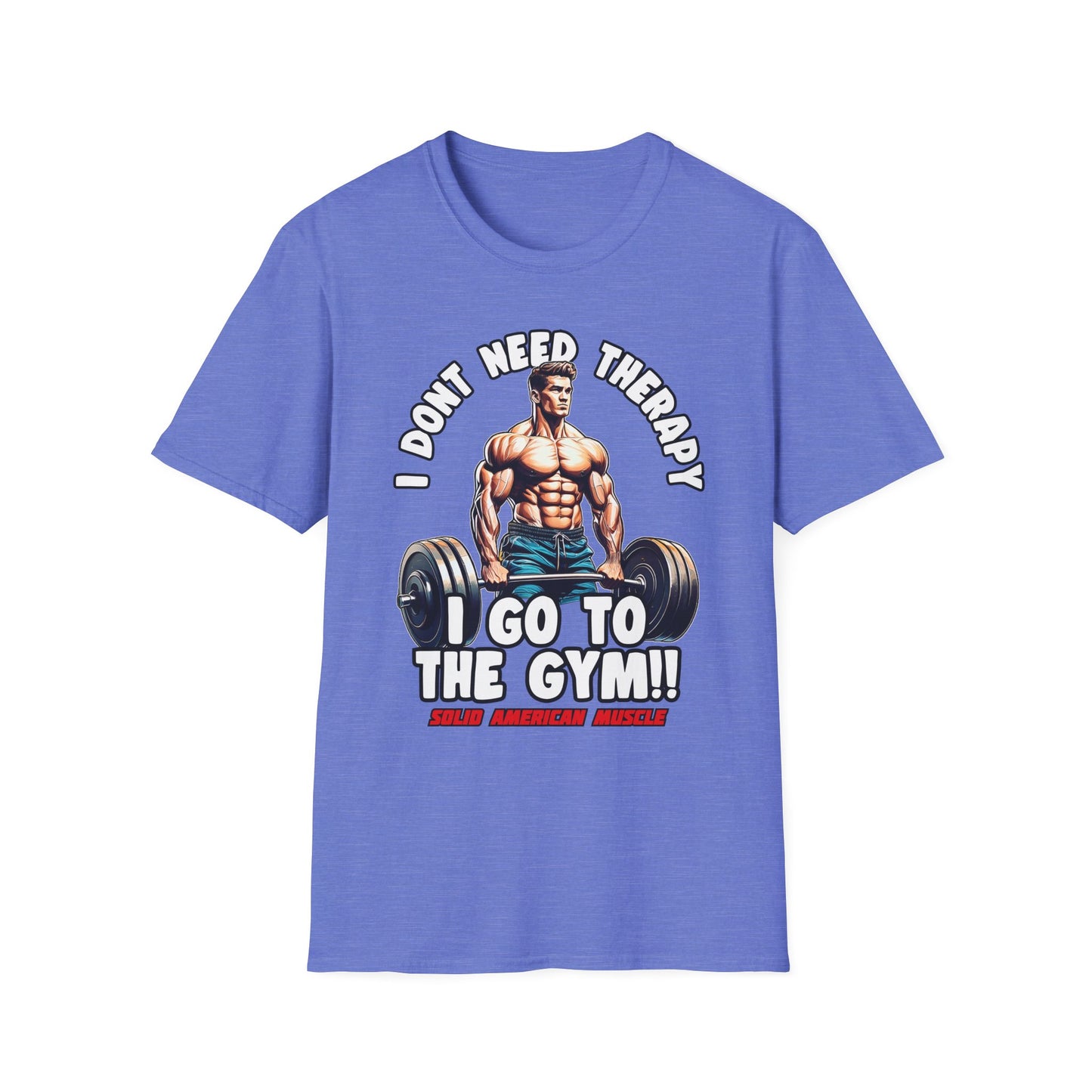 Solid American Muscle - I Don't Need Therapy, I Go to the Gym! T-Shirt