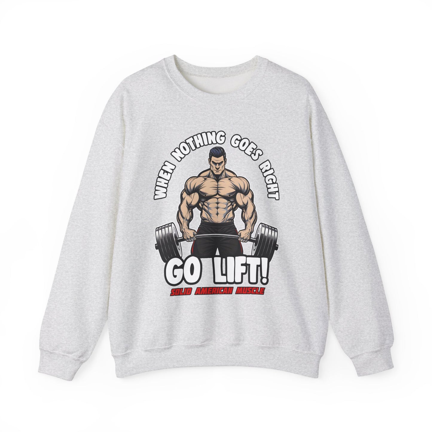 Solid American Muscle - When Nothing Goes Right, Go Lift #2 Sweatshirt